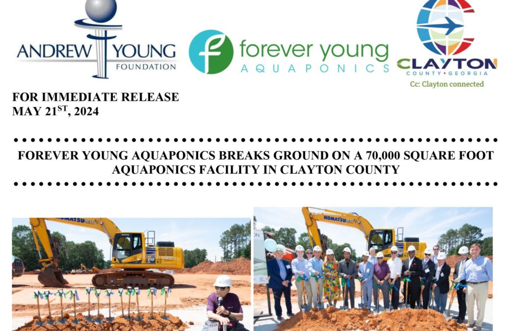 Forever Young Aquaponics Breaks Ground on a 70,000 Square Foot Aquaponics Facility in Clayton County